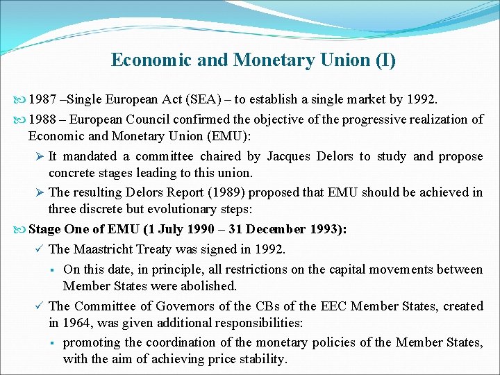 Economic and Monetary Union (I) 1987 –Single European Act (SEA) – to establish a