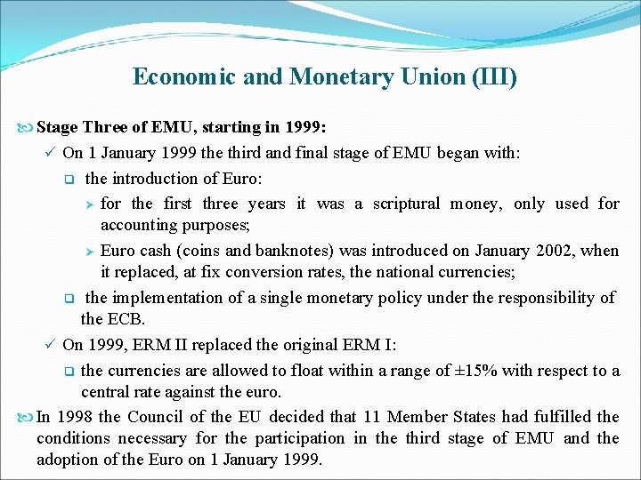 Economic and Monetary Union (III) Stage Three of EMU, starting in 1999: ü On
