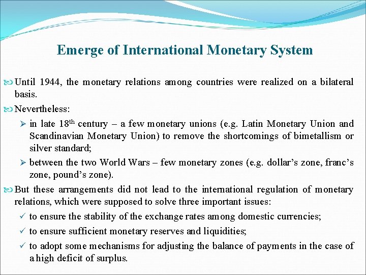 Emerge of International Monetary System Until 1944, the monetary relations among countries were realized