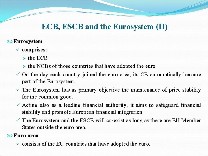 ECB, ESCB and the Eurosystem (II) Eurosystem ü comprises: Ø the ECB Ø the