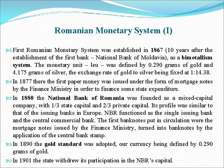 Romanian Monetary System (I) First Romanian Monetary System was established in 1867 (10 years