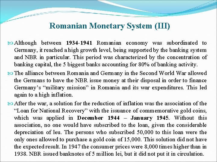 Romanian Monetary System (III) Although between 1934 -1941 Romanian economy was subordinated to Germany,