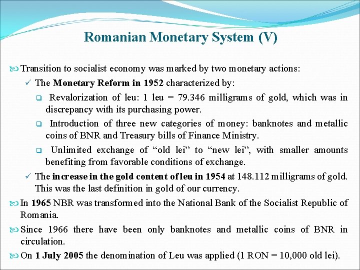 Romanian Monetary System (V) Transition to socialist economy was marked by two monetary actions: