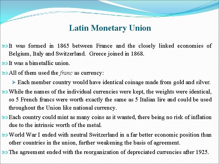 Latin Monetary Union It was formed in 1865 between France and the closely linked