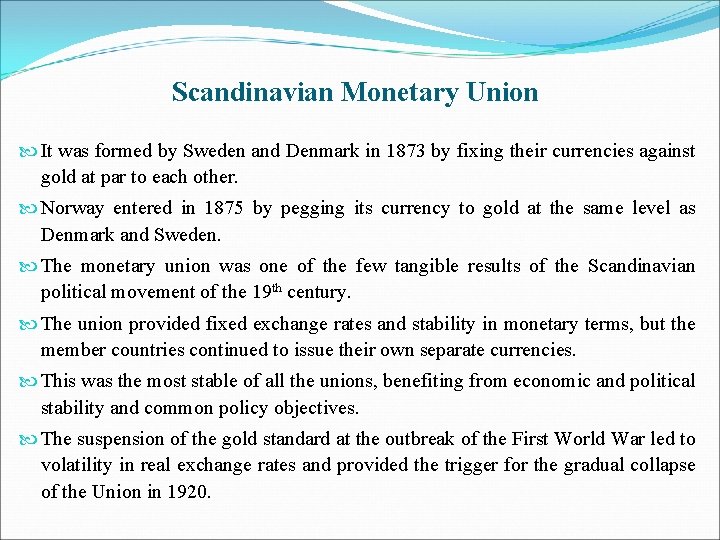Scandinavian Monetary Union It was formed by Sweden and Denmark in 1873 by fixing
