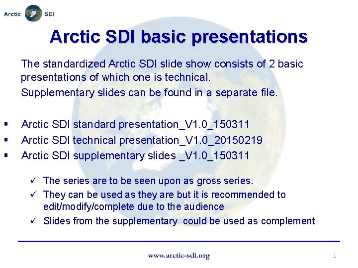 Arctic SDI basic presentations The standardized Arctic SDI slide show consists of 2 basic