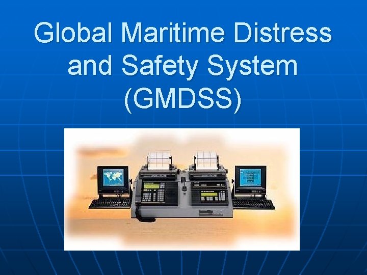 Global Maritime Distress and Safety System (GMDSS) 