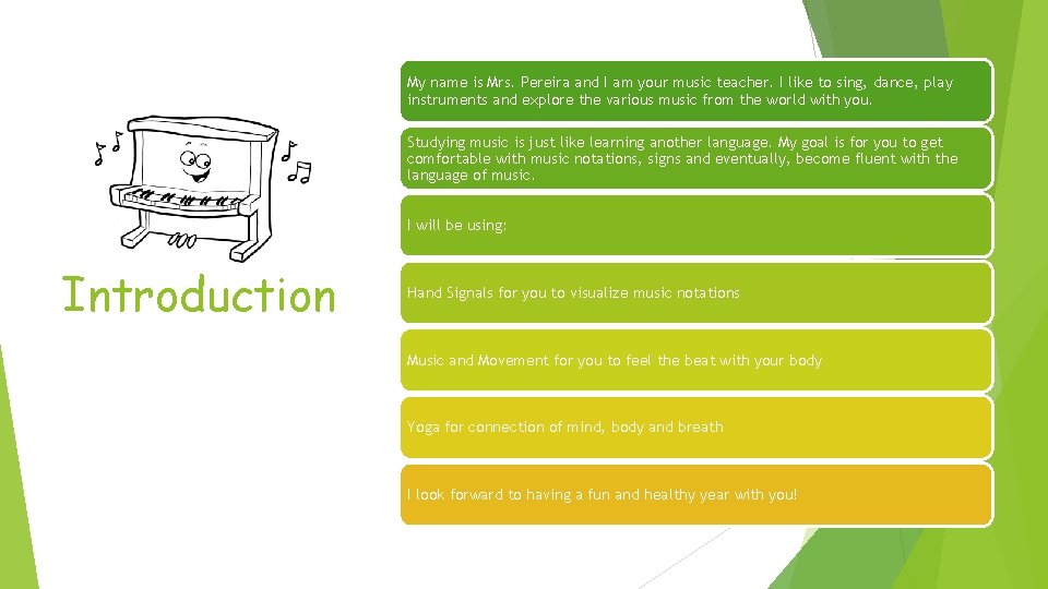 My name is Mrs. Pereira and I am your music teacher. I like to