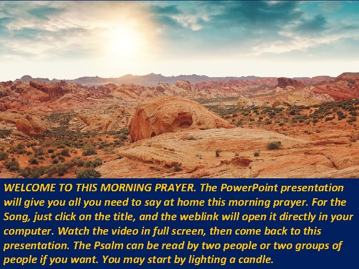 WELCOME TO THIS MORNING PRAYER. The Power. Point presentation will give you all you