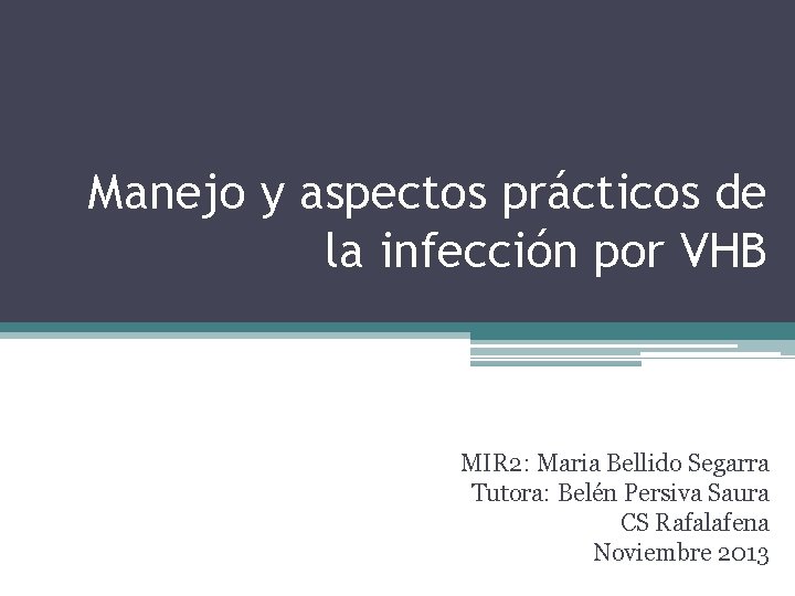 Manejo y aspectos prácticos de la infección por VHB MIR 2: Maria Bellido Segarra