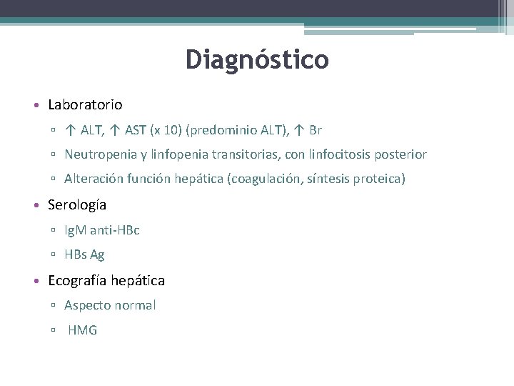 Diagnóstico • Laboratorio ▫ ↑ ALT, ↑ AST (x 10) (predominio ALT), ↑ Br