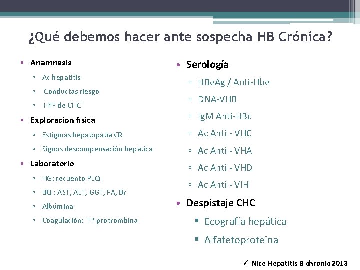 ¿Qué debemos hacer ante sospecha HB Crónica? • Anamnesis ▫ Ac hepatitis ▫ Conductas ¿Qué debemos hacer ante sospecha HB Crónica? • Anamnesis ▫ Ac hepatitis ▫ Conductas