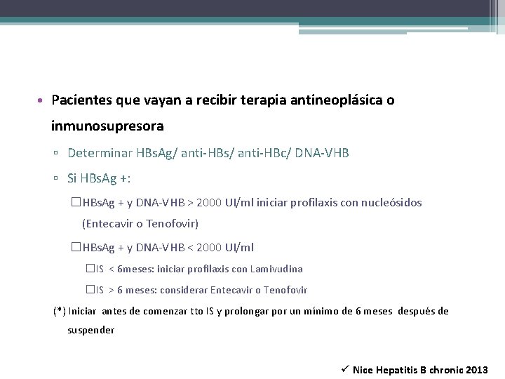  • Pacientes que vayan a recibir terapia antineoplásica o inmunosupresora ▫ Determinar HBs.