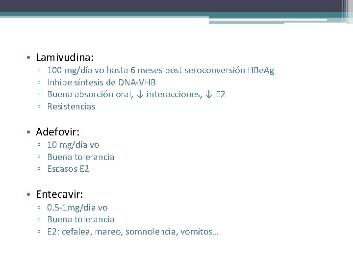  • Lamivudina: ▫ ▫ 100 mg/día vo hasta 6 meses post seroconversión HBe.