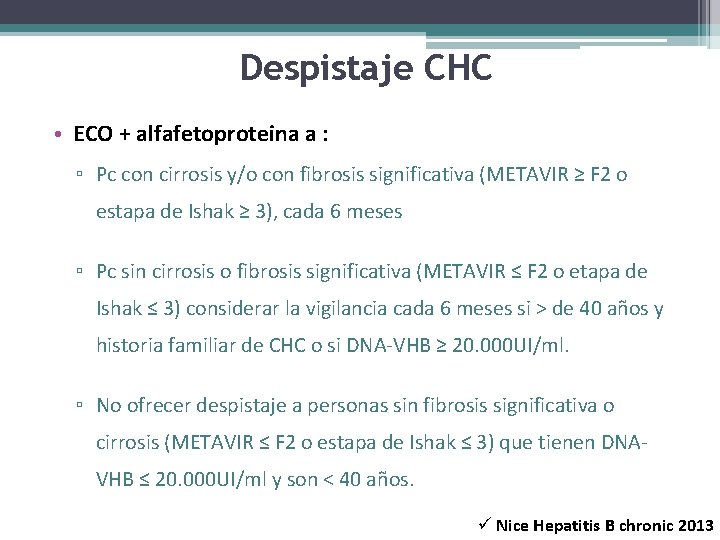 Despistaje CHC • ECO + alfafetoproteina a : ▫ Pc con cirrosis y/o con