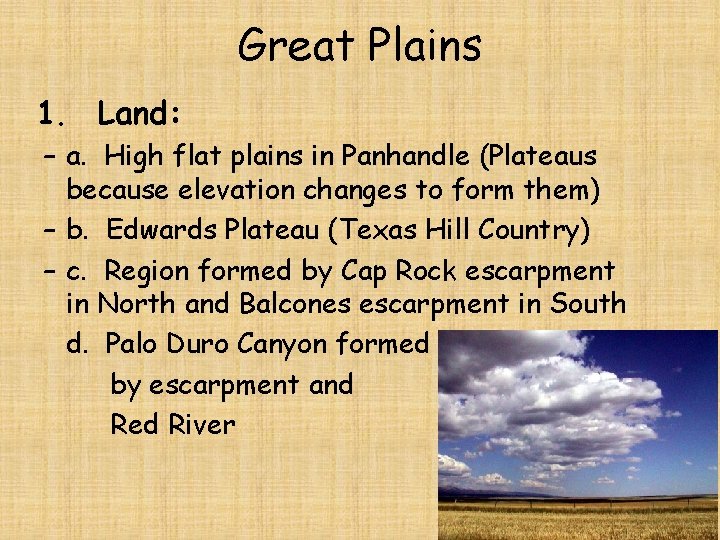 Great Plains 1. Land: – a. High flat plains in Panhandle (Plateaus because elevation