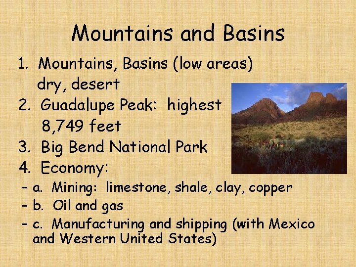 Mountains and Basins 1. Mountains, Basins (low areas) dry, desert 2. Guadalupe Peak: highest