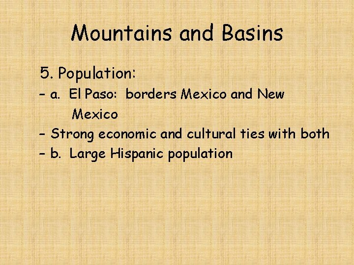 Mountains and Basins 5. Population: – a. El Paso: borders Mexico and New Mexico