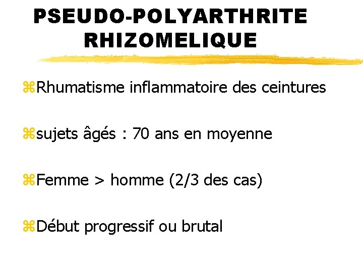 PSEUDO-POLYARTHRITE RHIZOMELIQUE z. Rhumatisme inflammatoire des ceintures zsujets âgés : 70 ans en moyenne