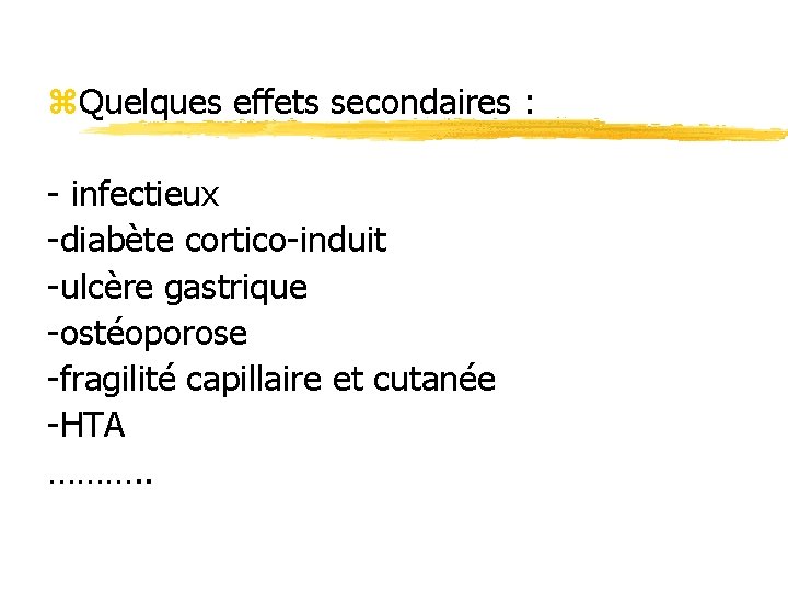 z. Quelques effets secondaires : - infectieux -diabète cortico-induit -ulcère gastrique -ostéoporose -fragilité capillaire