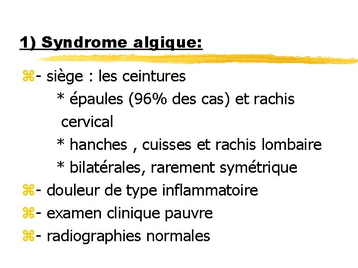 1) Syndrome algique: z- siège : les ceintures * épaules (96% des cas) et