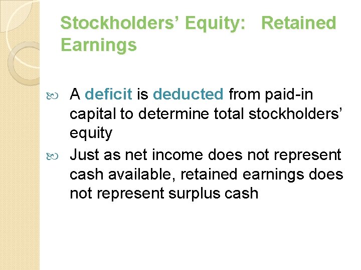 Stockholders’ Equity: Retained Earnings A deficit is deducted from paid-in capital to determine total