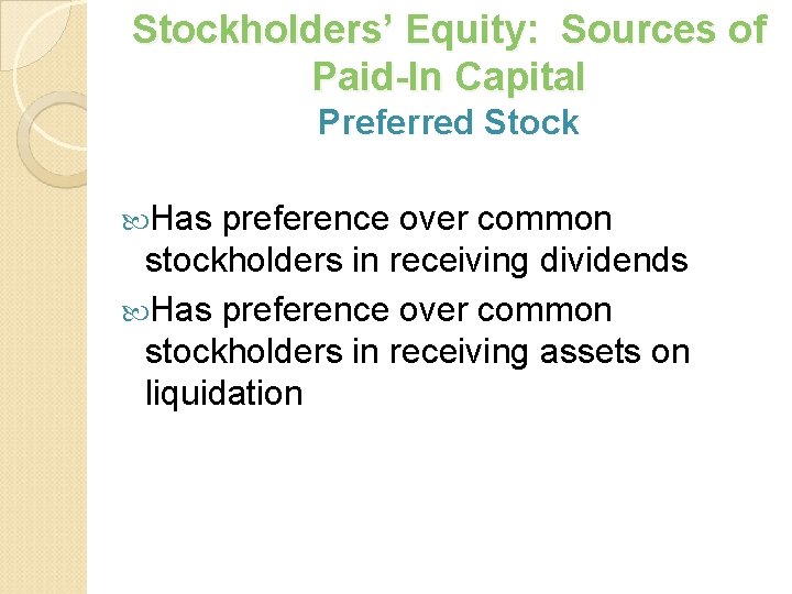 Stockholders’ Equity: Sources of Paid-In Capital Preferred Stock Has preference over common stockholders in