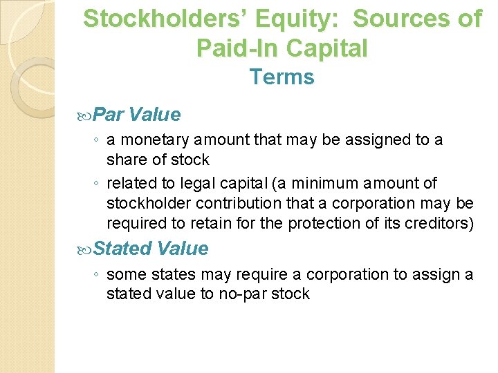 Stockholders’ Equity: Sources of Paid-In Capital Terms Par Value ◦ a monetary amount that