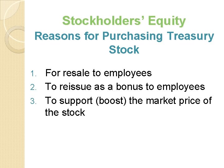Stockholders’ Equity Reasons for Purchasing Treasury Stock For resale to employees 2. To reissue