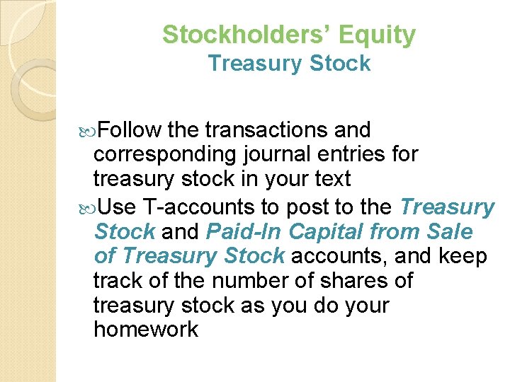 Stockholders’ Equity Treasury Stock Follow the transactions and corresponding journal entries for treasury stock