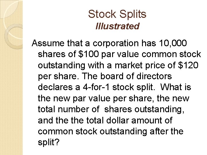 Stock Splits Illustrated Assume that a corporation has 10, 000 shares of $100 par