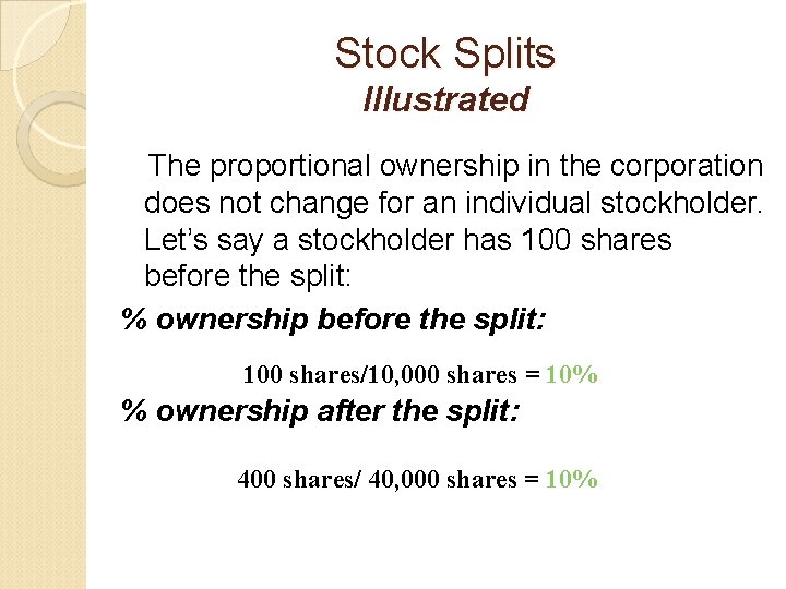 Stock Splits Illustrated The proportional ownership in the corporation does not change for an