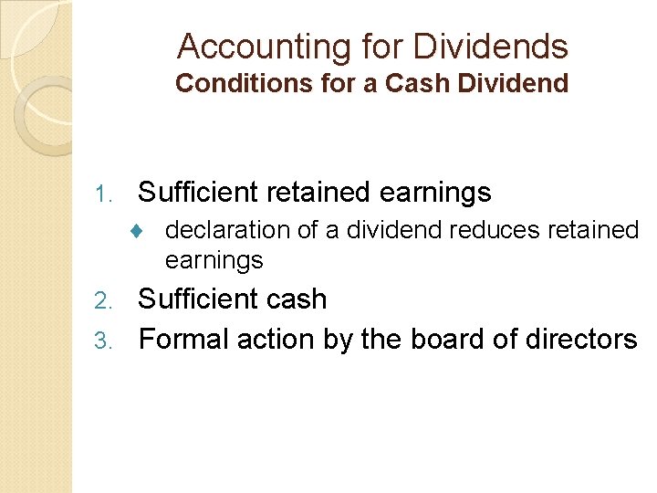 Accounting for Dividends Conditions for a Cash Dividend 1. Sufficient retained earnings ¨ declaration