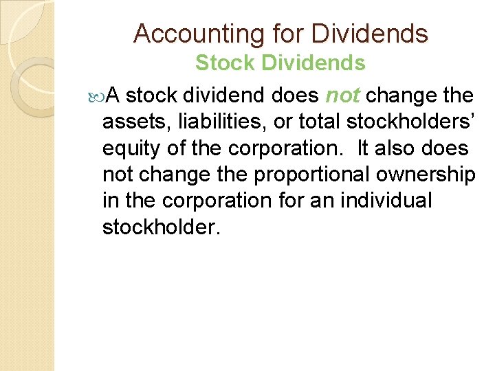 Accounting for Dividends Stock Dividends A stock dividend does not change the assets, liabilities,