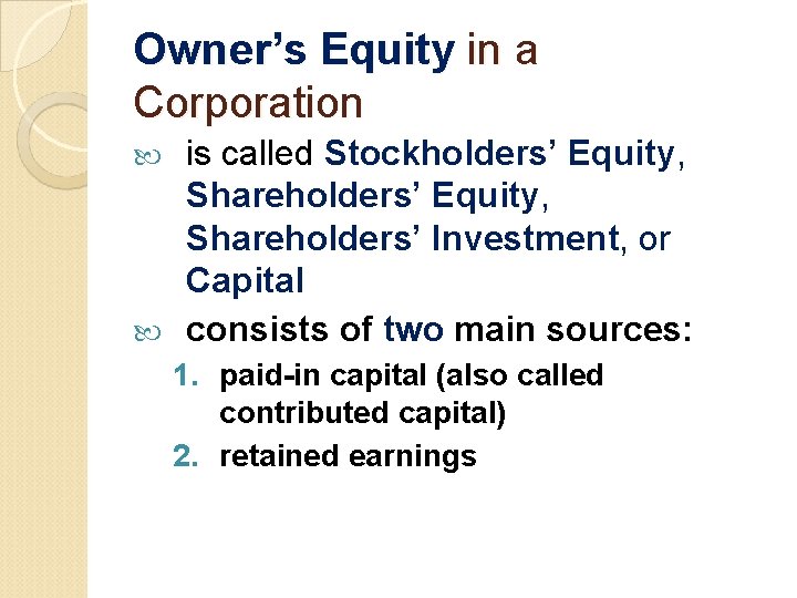 Owner’s Equity in a Corporation is called Stockholders’ Equity, Shareholders’ Investment, or Capital consists