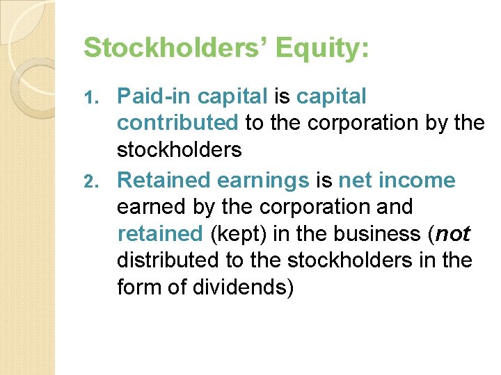 Stockholders’ Equity: Paid-in capital is capital contributed to the corporation by the stockholders 2.