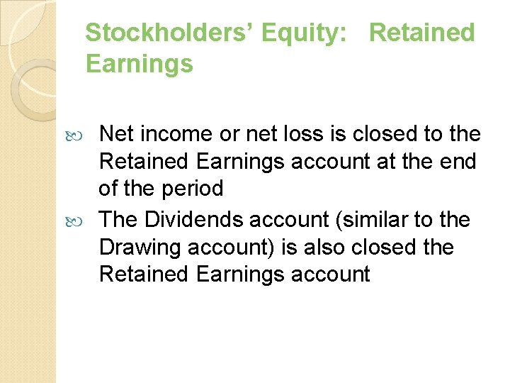 Stockholders’ Equity: Retained Earnings Net income or net loss is closed to the Retained