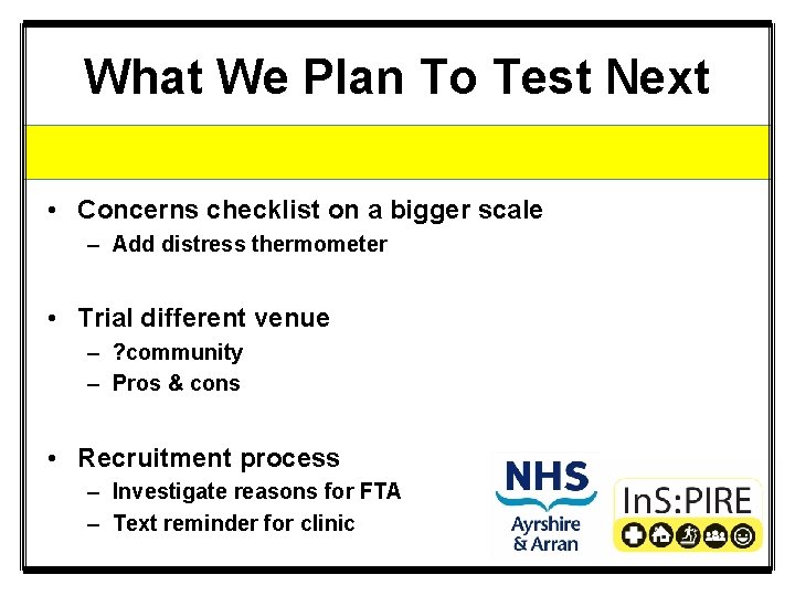 What We Plan To Test Next • Concerns checklist on a bigger scale –