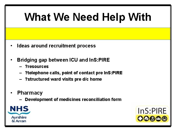 What We Need Help With • Ideas around recruitment process • Bridging gap between