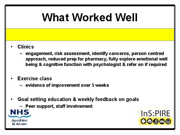 What Worked Well • Clinics – engagement, risk assessment, identify concerns, person centred approach,