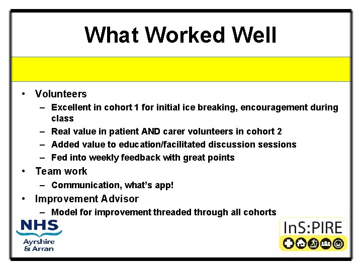 What Worked Well • Volunteers – Excellent in cohort 1 for initial ice breaking,