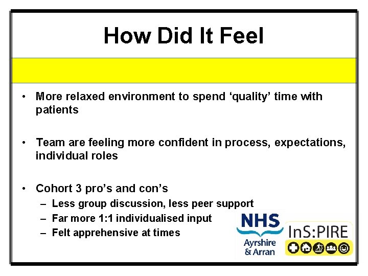 How Did It Feel • More relaxed environment to spend ‘quality’ time with patients