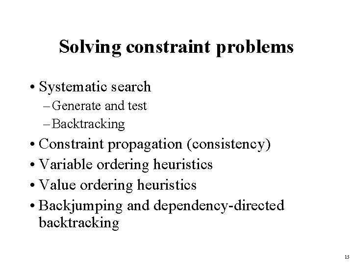 Solving constraint problems • Systematic search – Generate and test – Backtracking • Constraint