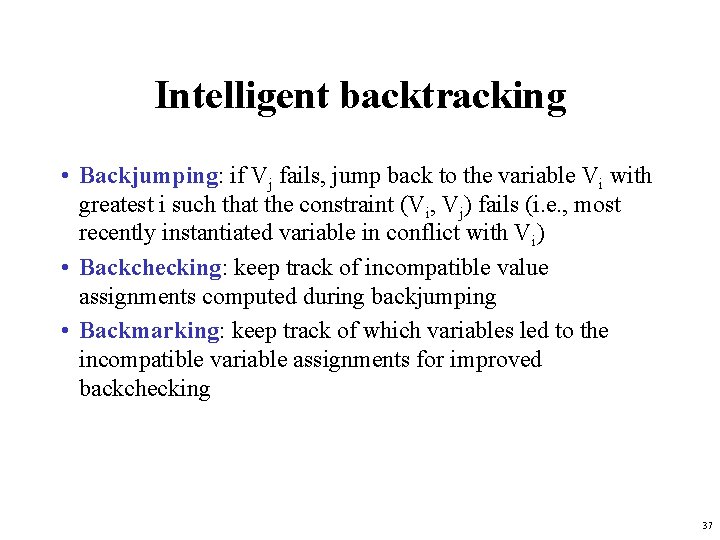 Intelligent backtracking • Backjumping: if Vj fails, jump back to the variable Vi with