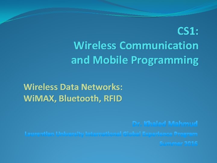 CS 1: Wireless Communication and Mobile Programming Wireless Data Networks: Wi. MAX, Bluetooth, RFID