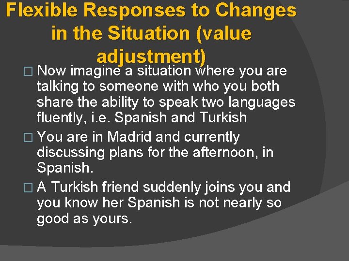 Flexible Responses to Changes in the Situation (value adjustment) � Now imagine a situation Flexible Responses to Changes in the Situation (value adjustment) � Now imagine a situation