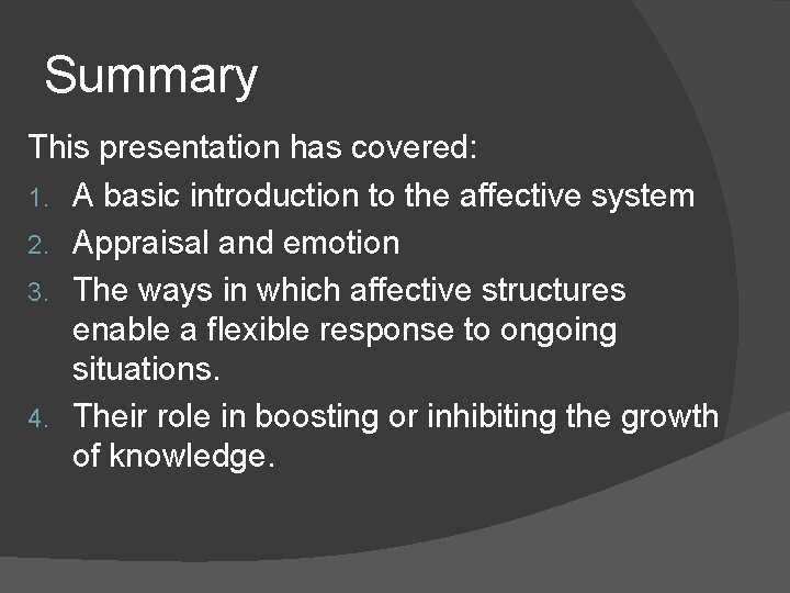 Summary This presentation has covered: 1. A basic introduction to the affective system 2. Summary This presentation has covered: 1. A basic introduction to the affective system 2.