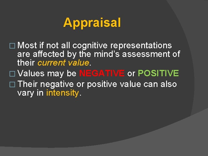 Appraisal � Most if not all cognitive representations are affected by the mind’s assessment Appraisal � Most if not all cognitive representations are affected by the mind’s assessment