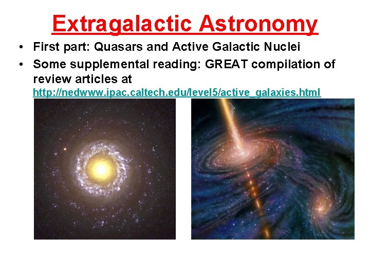 Extragalactic Astronomy • First part: Quasars and Active Galactic Nuclei • Some supplemental reading: