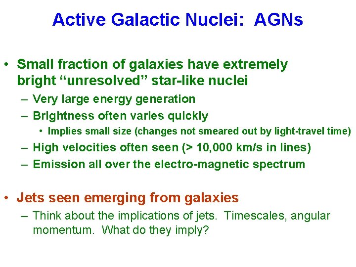Active Galactic Nuclei: AGNs • Small fraction of galaxies have extremely bright “unresolved” star-like